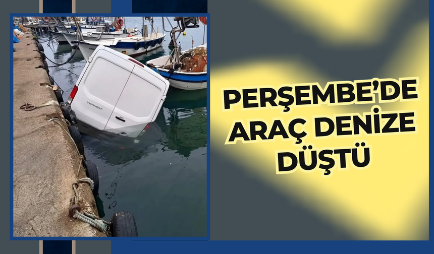 PERŞEMBE’DE ARAÇ DENİZE DÜŞTÜ