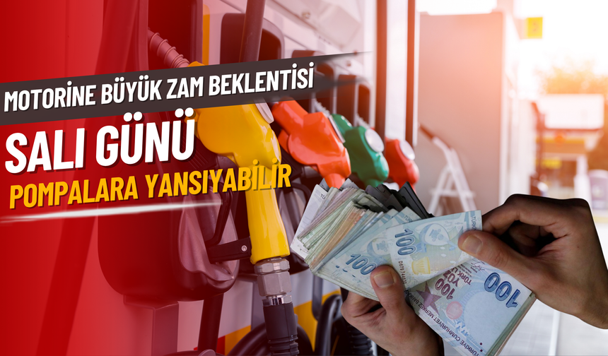 Motorine Büyük Zam Beklentisi: Salı Günü Pompalara Yansıyabilir