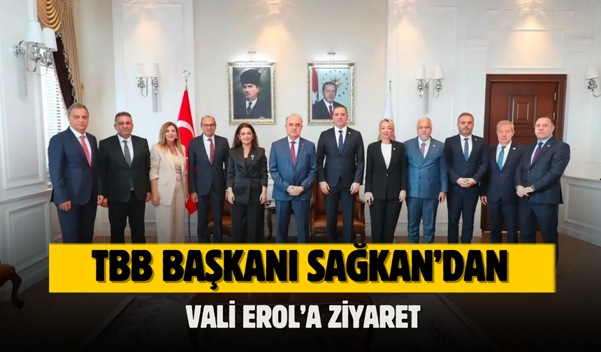 TBB BAŞKANI SAĞKAN’DAN VALİ EROL’A ZİYARET