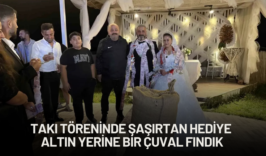 Takı Töreninde Şaşırtan Hediye: Altın Yerine Bir Çuval Fındık