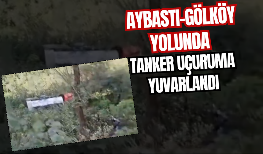 Aybastı-Gölköy Yolunda Tanker Uçuruma Yuvarlandı