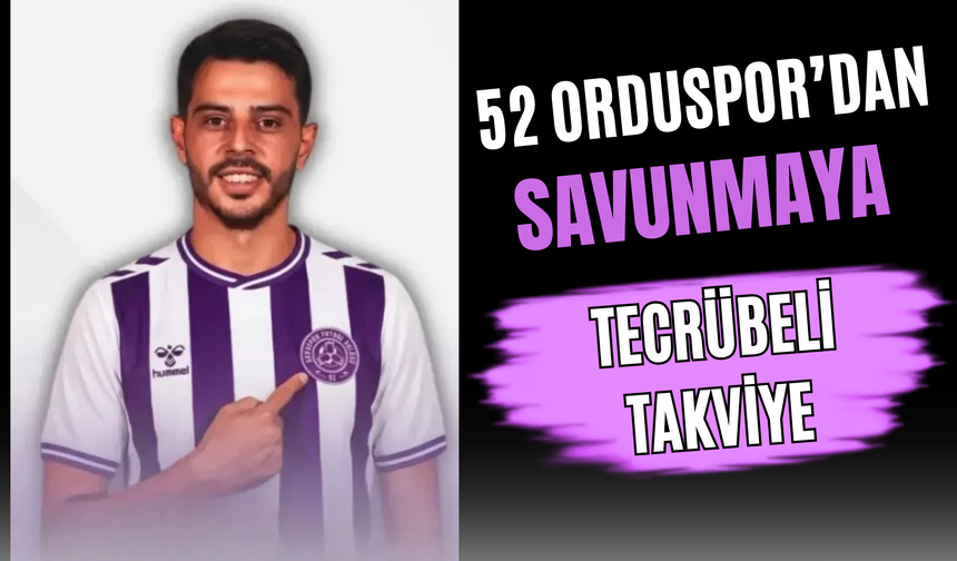 52 Orduspor’dan Savunmaya Tecrübeli Takviye