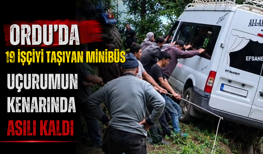 Ordu’da 19 İşçiyi Taşıyan Minibüs Uçurumun Kenarında Asılı Kaldı