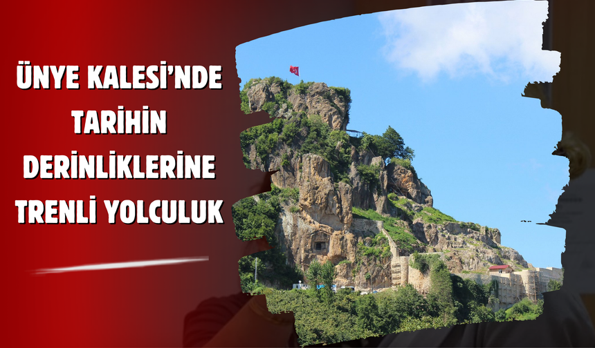 Ünye Kalesi’nde Tarihin Derinliklerine Trenli Yolculuk