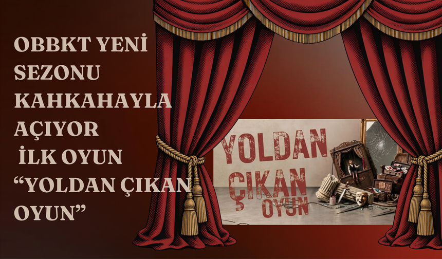 OBBKT Yeni Sezonu Kahkahayla Açıyor: İlk Oyun “Yoldan Çıkan Oyun”