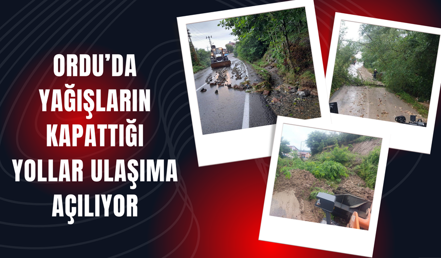Ordu’da Yağışların Kapattığı Yollar Ulaşıma Açılıyor