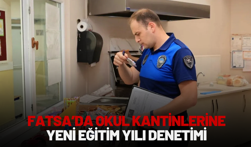 Fatsa’da Okul Kantinlerine Yeni Eğitim Yılı Denetimi