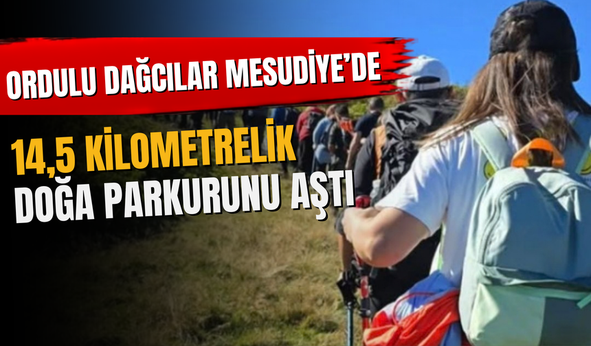 Ordulu Dağcılar Mesudiye’de 14,5 Kilometrelik Doğa Parkurunu Aştı