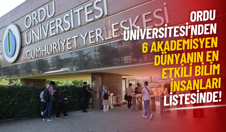 Ordu Üniversitesi’nden 6 Akademisyen Dünyanın En Etkili Bilim İnsanları Listesinde!