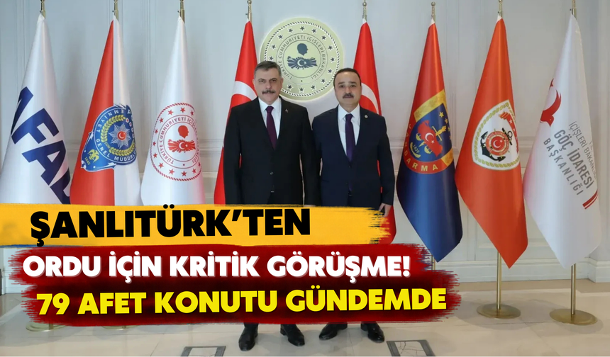 Şanlıtürk’ten Ordu İçin Kritik Görüşme! 79 Afet Konutu Gündemde