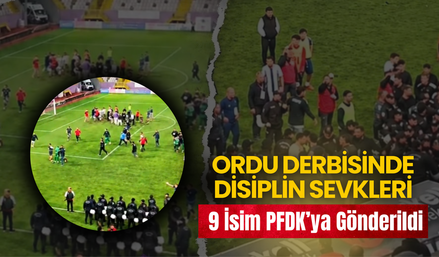 Ordu Derbisinde Disiplin Sevkleri: 9 İsim PFDK’ya Gönderildi