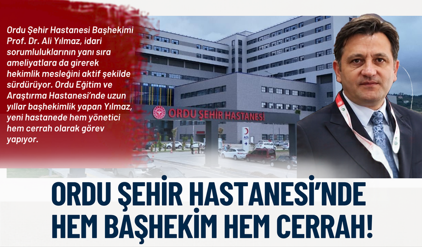 Ordu Şehir Hastanesi’nde Hem Başhekim Hem Cerrah!