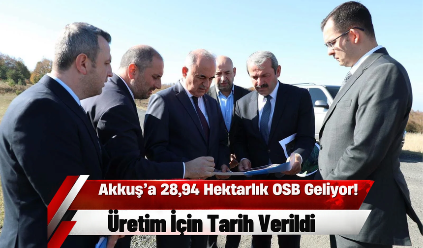 Akkuş’a 28,94 Hektarlık OSB Geliyor! Üretim İçin Tarih Verildi