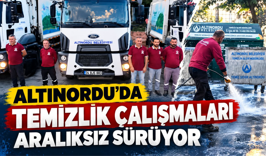 Altınordu’da Temizlik Çalışmaları Aralıksız Sürüyor