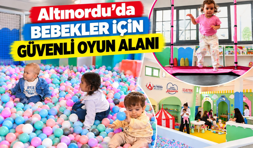 Altınordu’da Bebekler İçin Güvenli Oyun Alanı