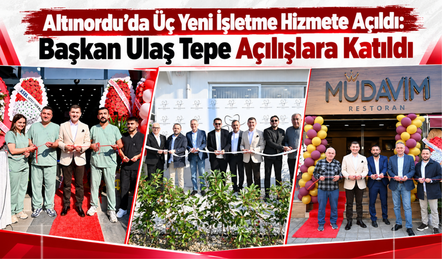 Altınordu’da Üç Yeni İşletme Hizmete Açıldı: Başkan Ulaş Tepe Açılışlara Katıldı
