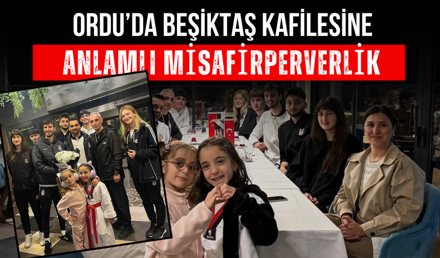 Ordu’da Beşiktaş Kafilesine Anlamlı Misafirperverlik