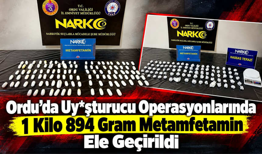 Ordu’da Uy*şturucu Operasyonlarında 1 Kilo 894 Gram Metamfetamin Ele Geçirildi