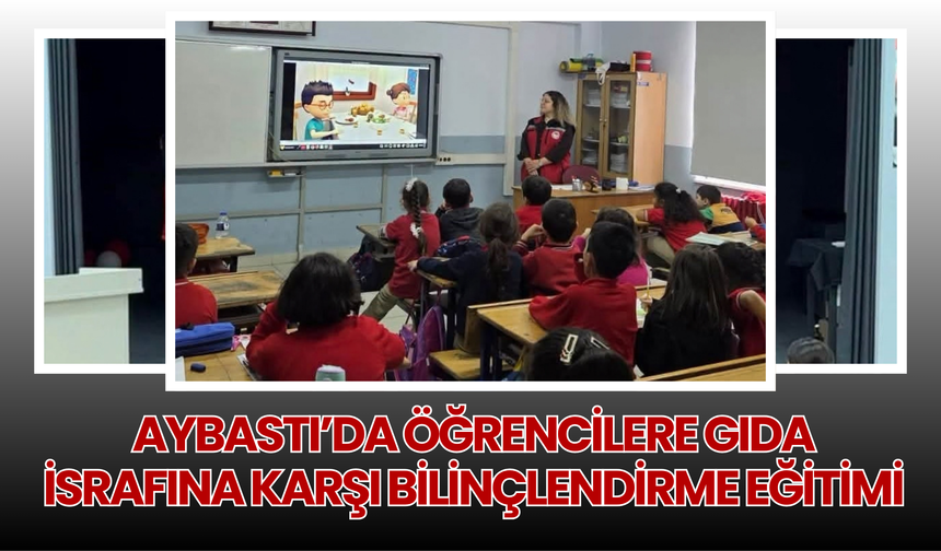 Aybastı’da Öğrencilere Gıda İsrafına Karşı Bilinçlendirme Eğitimi