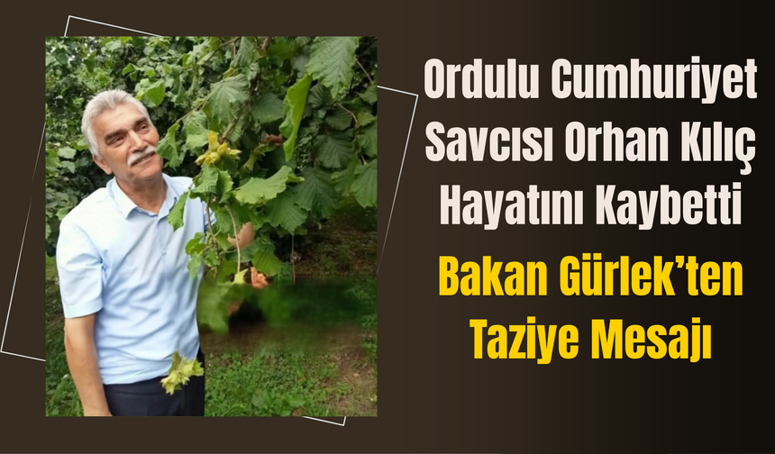 Ordulu Cumhuriyet Savcısı Orhan Kılıç Hayatını Kaybetti