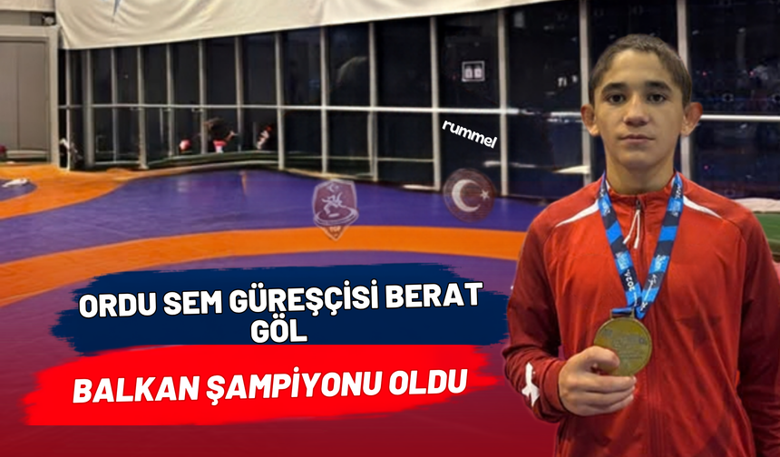 Ordu SEM Güreşçisi Berat Göl Balkan Şampiyonu Oldu