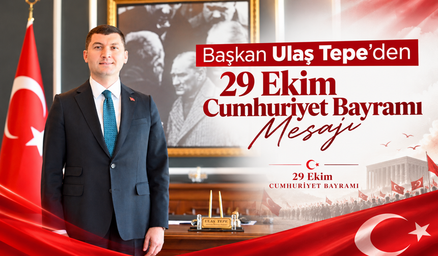 Başkan Ulaş Tepe’den 29 Ekim Cumhuriyet Bayramı Mesajı