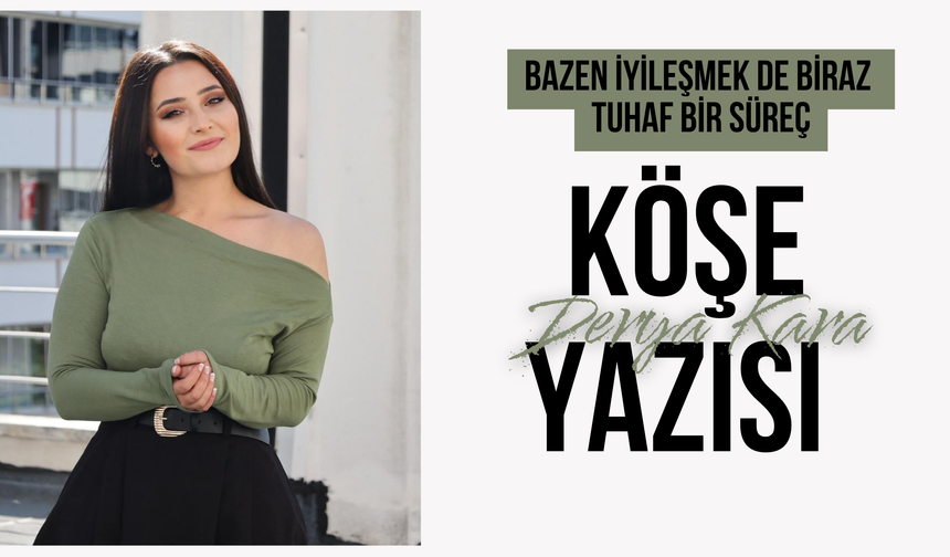 Bazen İyileşmek de Biraz Tuhaf Bir Süreç