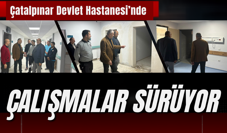 Çatalpınar Devlet Hastanesi’nde Çalışmalar Sürüyor