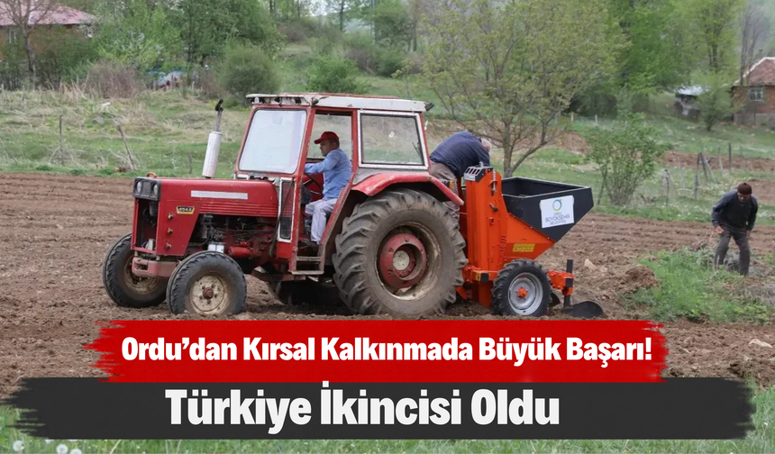 Ordu’dan Kırsal Kalkınmada Büyük Başarı! Türkiye İkincisi Oldu