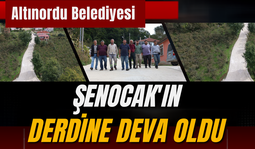 Altınordu Belediyesi Şenocak'ın Derdine Deva Oldu