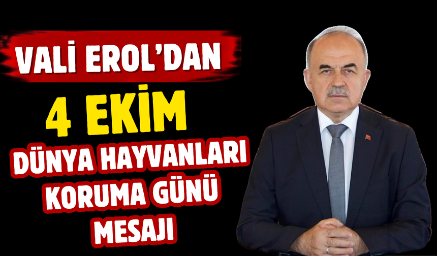 Vali Erol’dan 4 Ekim Dünya Hayvanları Koruma Günü Mesajı