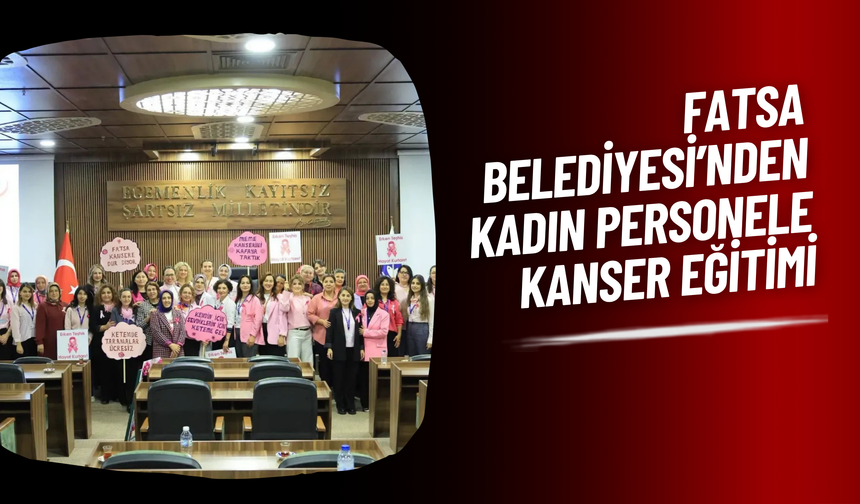 Fatsa Belediyesi’nden Kadın Personele Kanser Eğitimi