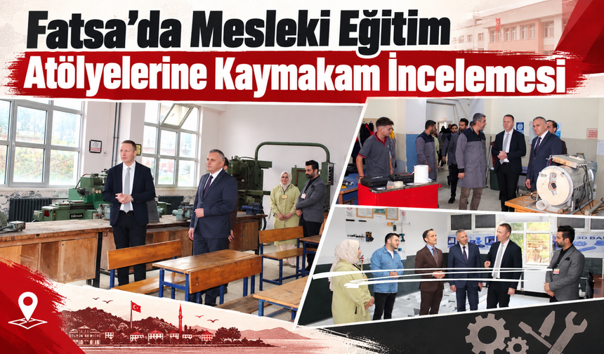 Fatsa’da Mesleki Eğitim Atölyelerine Kaymakam İncelemesi