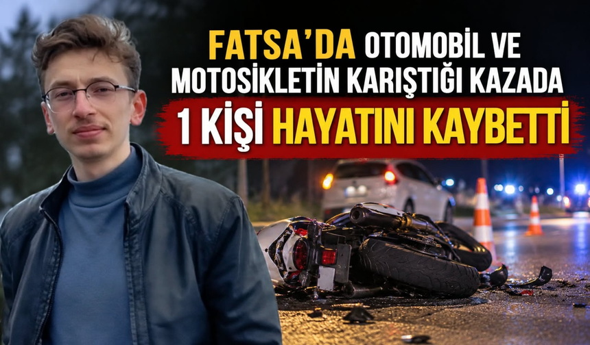 Fatsa’da Otomobil ve Motosikletin Karıştığı Kazada 1 Kişi Hayatını Kaybetti