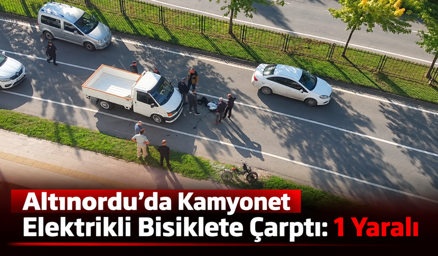Altınordu’da Kamyonet Elektrikli Bisiklete Çarptı: 1 Yaralı