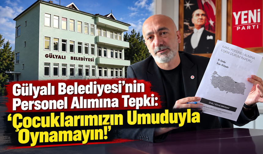 Gülyalı Belediyesi’nin Personel Alımına Tepki: “Çocuklarımızın Umuduyla Oynamayın!”