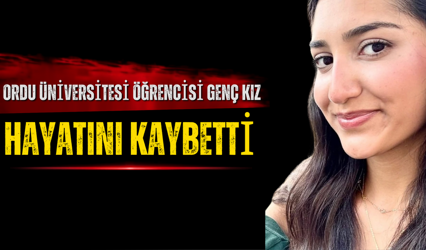 Ordu Üniversitesi Öğrencisi Genç Kız Hayatını Kaybetti