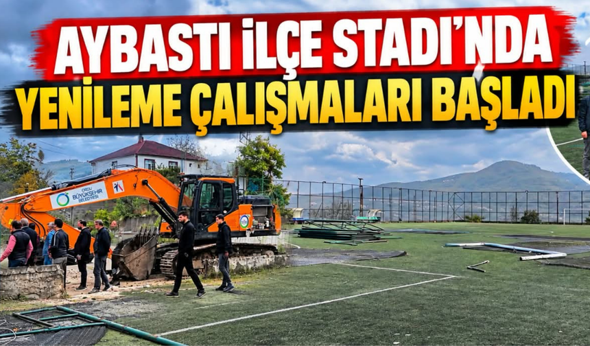 Aybastı İlçe Stadı’nda Yenileme Çalışmaları Başladı