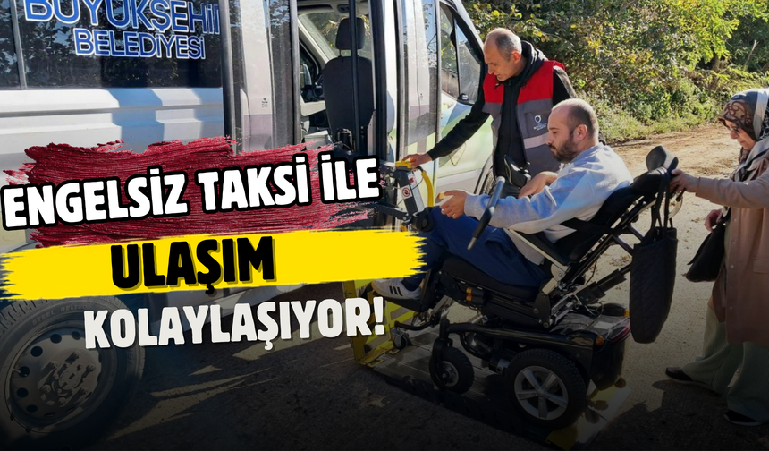 Engelsiz Taksi ile Ulaşım Kolaylaşıyor! Özel Gereksinimli Bireylere Refakat Desteği
