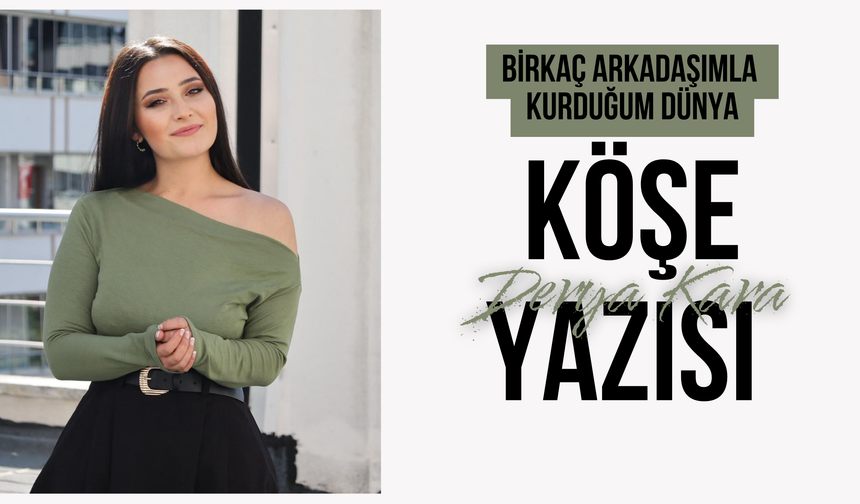 Birkaç Arkadaşımla Kurduğum Dünya