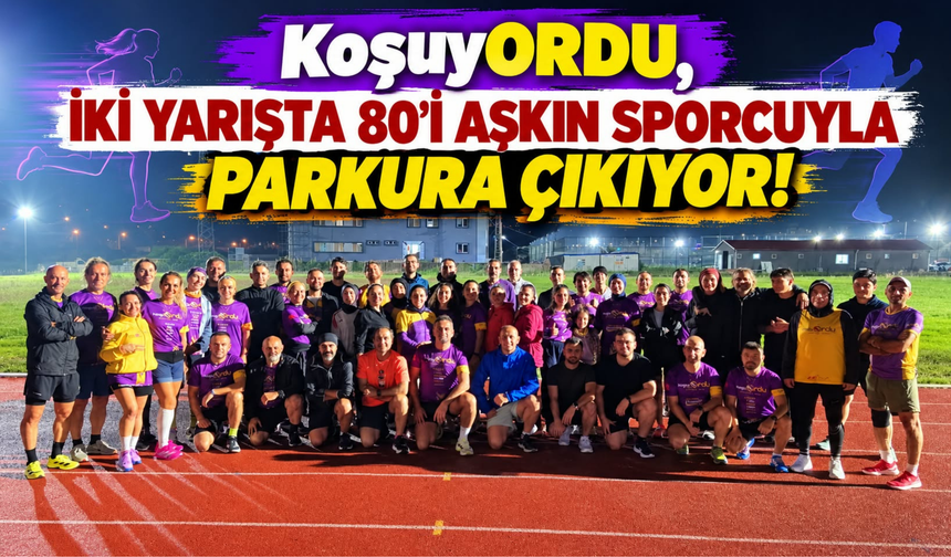 KoşuyORDU, İKİ YARIŞTA 80'İ AŞKIN SPORCUYLA PARKURA ÇIKIYOR!