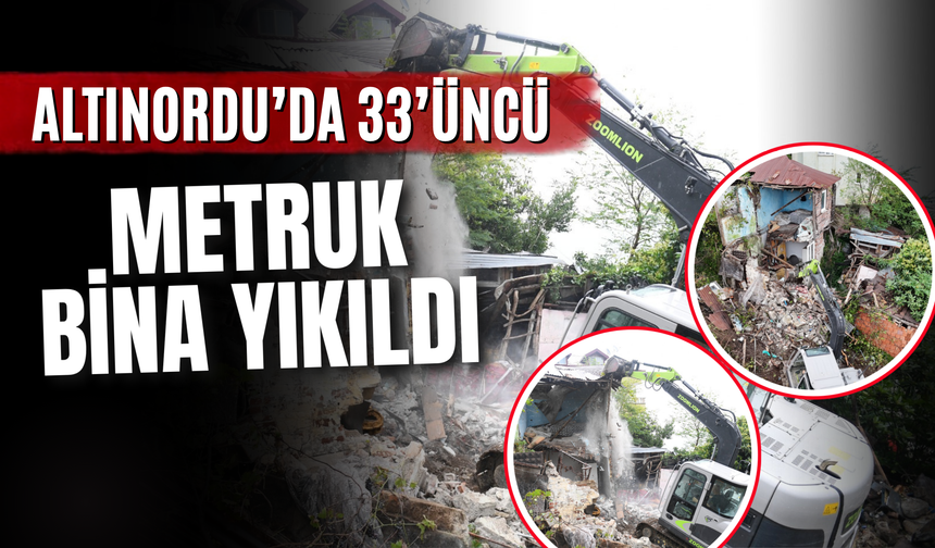 ALTINORDU’DA 33’ÜNCÜ METRUK BİNA YIKILDI