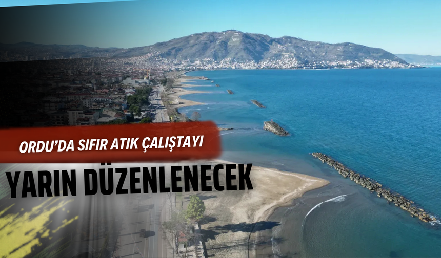 Ordu’da Sıfır Atık Çalıştayı Yarın Düzenlenecek
