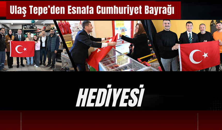 Ulaş Tepe’den Esnafa Cumhuriyet Bayrağı Hediyesi