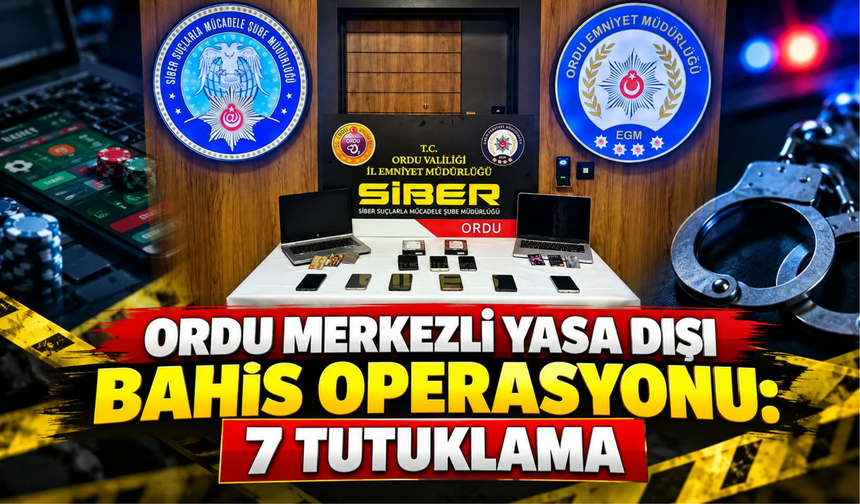 Ordu Merkezli Yasa Dışı Bahis Operasyonu: 7 Tutuklama
