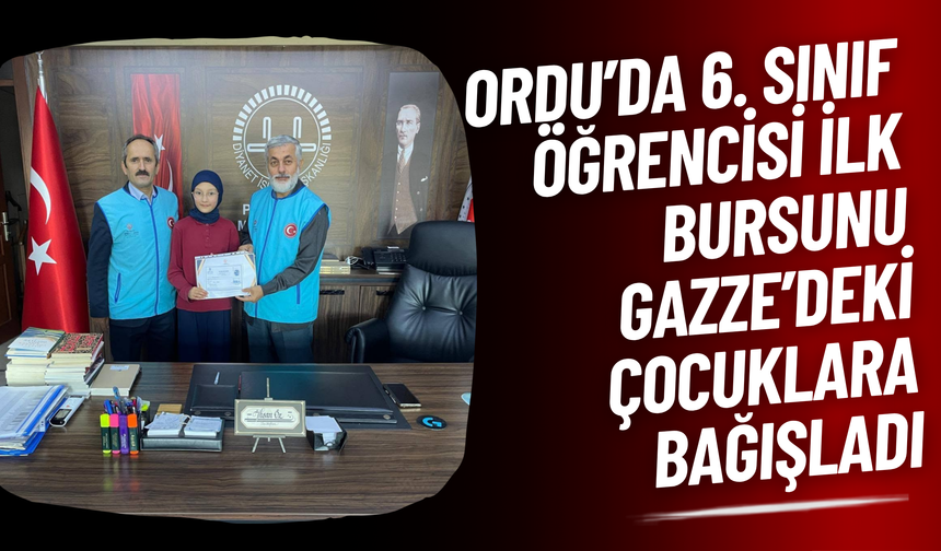 Ordu’da 6. Sınıf Öğrencisi İlk Bursunu Gazze’deki Çocuklara Bağışladı