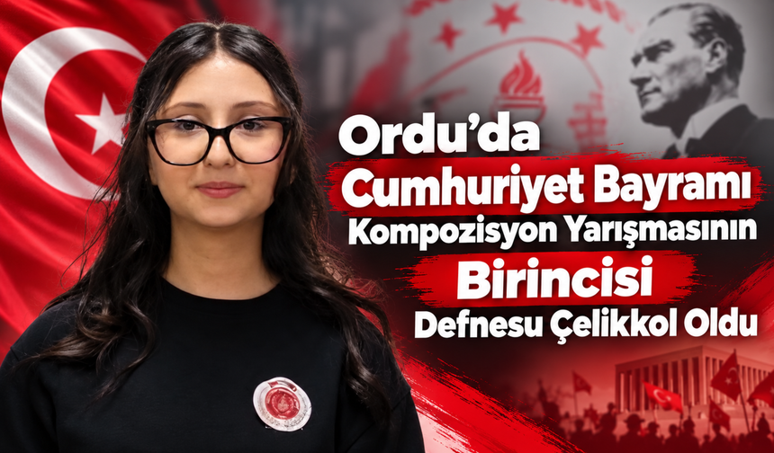 Ordu’da Cumhuriyet Bayramı Kompozisyon Yarışmasının Birincisi Defnesu Çelikkol Oldu