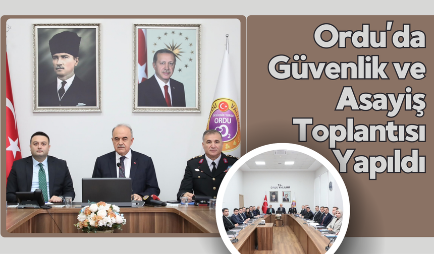 Ordu’da Güvenlik ve Asayiş Toplantısı Yapıldı