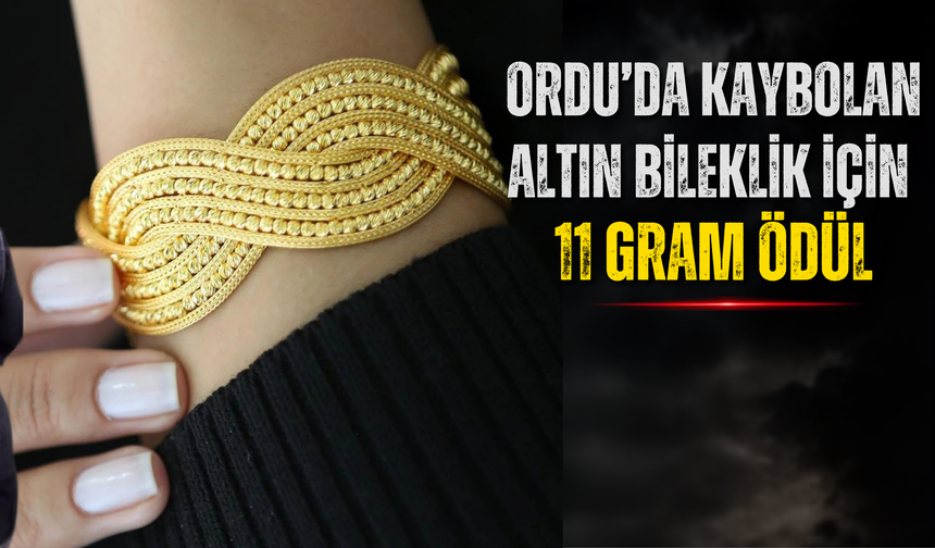 Ordu’da Kaybolan Altın Bileklik İçin 11 Gram Ödül