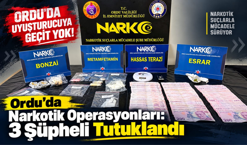 Ordu’da Narkotik Operasyonları: 3 Şüpheli Tutuklandı